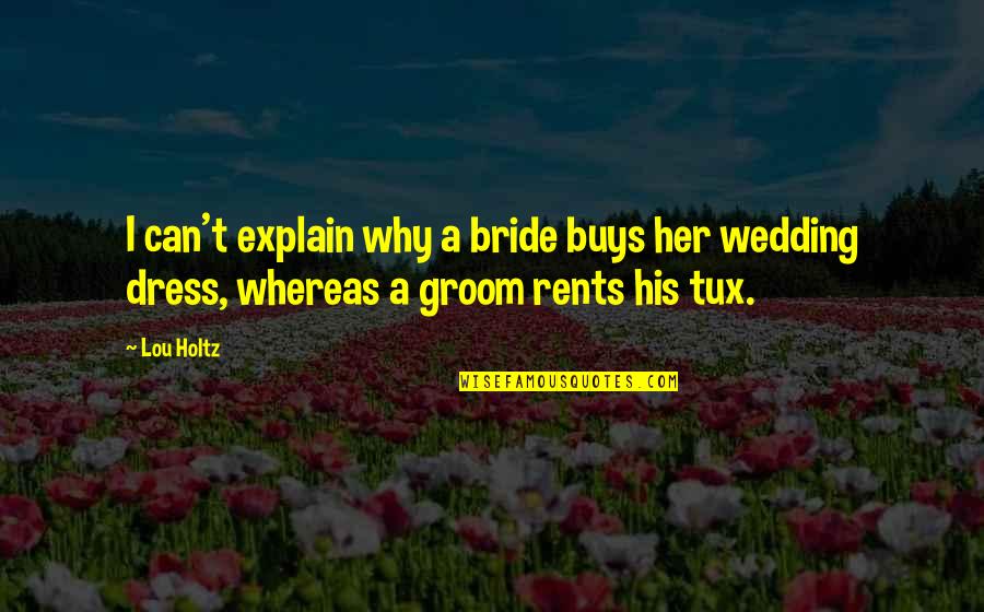 The Bride And Groom Quotes By Lou Holtz: I can't explain why a bride buys her