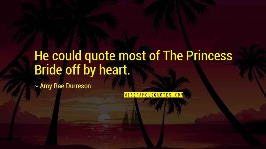 The Bride Quotes By Amy Rae Durreson: He could quote most of The Princess Bride The Bride Quotes By Amy Rae Durreson: He could quote most of The Princess Bride