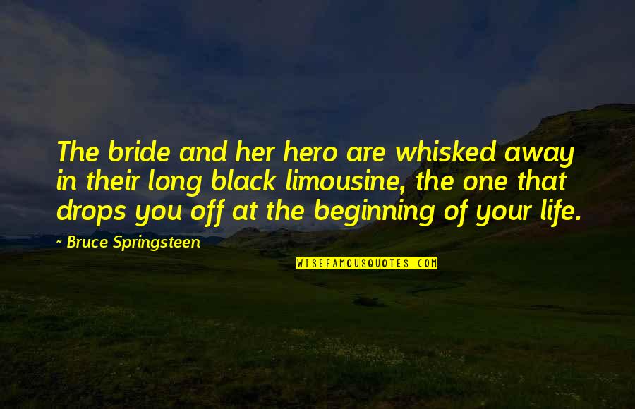 The Bride Quotes By Bruce Springsteen: The bride and her hero are whisked away The Bride Quotes By Bruce Springsteen: The bride and her hero are whisked away