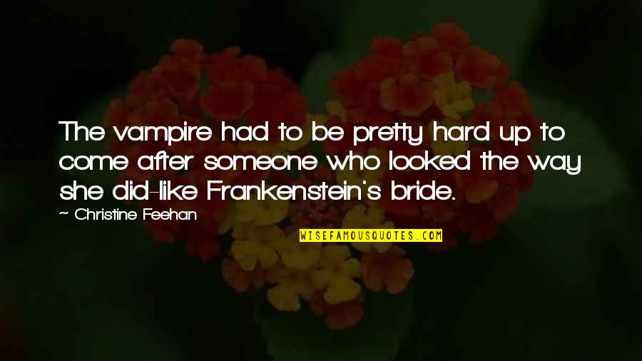 The Bride Quotes By Christine Feehan: The vampire had to be pretty hard up The Bride Quotes By Christine Feehan: The vampire had to be pretty hard up