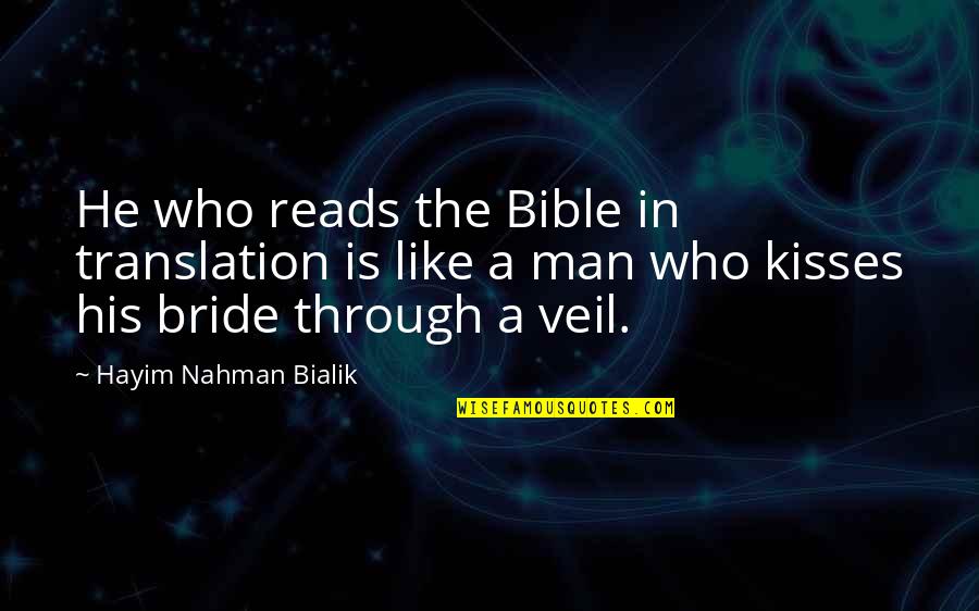 The Bride Quotes By Hayim Nahman Bialik: He who reads the Bible in translation is The Bride Quotes By Hayim Nahman Bialik: He who reads the Bible in translation is