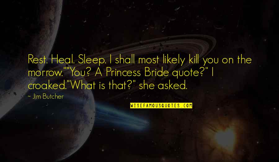 The Bride Quotes By Jim Butcher: Rest. Heal. Sleep. I shall most likely kill The Bride Quotes By Jim Butcher: Rest. Heal. Sleep. I shall most likely kill