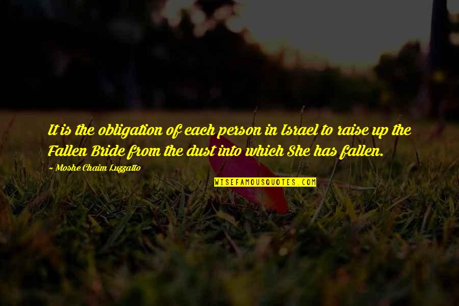 The Bride Quotes By Moshe Chaim Luzzatto: It is the obligation of each person in The Bride Quotes By Moshe Chaim Luzzatto: It is the obligation of each person in