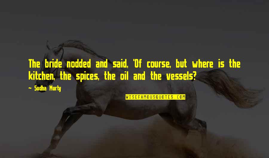 The Bride Quotes By Sudha Murty: The bride nodded and said, 'Of course, but The Bride Quotes By Sudha Murty: The bride nodded and said, 'Of course, but