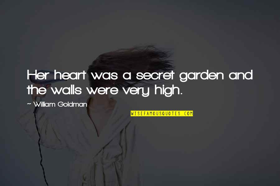 The Bride Quotes By William Goldman: Her heart was a secret garden and the The Bride Quotes By William Goldman: Her heart was a secret garden and the