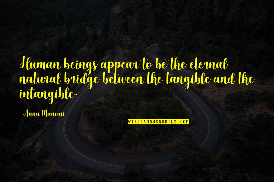 The Bridge Quotes By Anna Mancini: Human beings appear to be the eternal natural