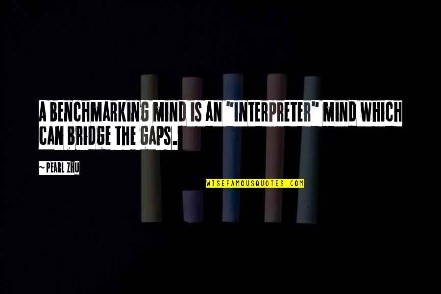 The Bridge Quotes By Pearl Zhu: A benchmarking mind is an "interpreter" mind which