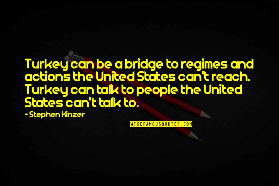 The Bridge Quotes By Stephen Kinzer: Turkey can be a bridge to regimes and