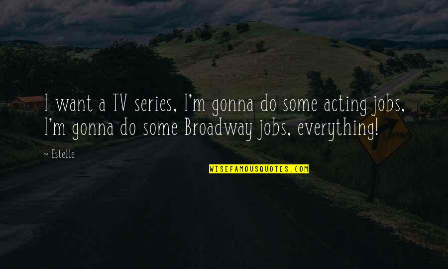 The Briefness Of Life Quotes By Estelle: I want a TV series, I'm gonna do