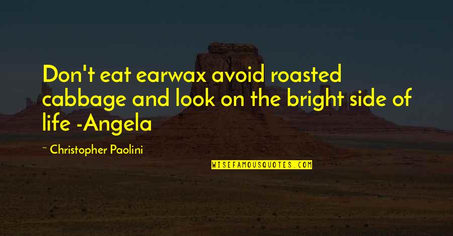 The Bright Side Quotes By Christopher Paolini: Don't eat earwax avoid roasted cabbage and look The Bright Side Quotes By Christopher Paolini: Don't eat earwax avoid roasted cabbage and look