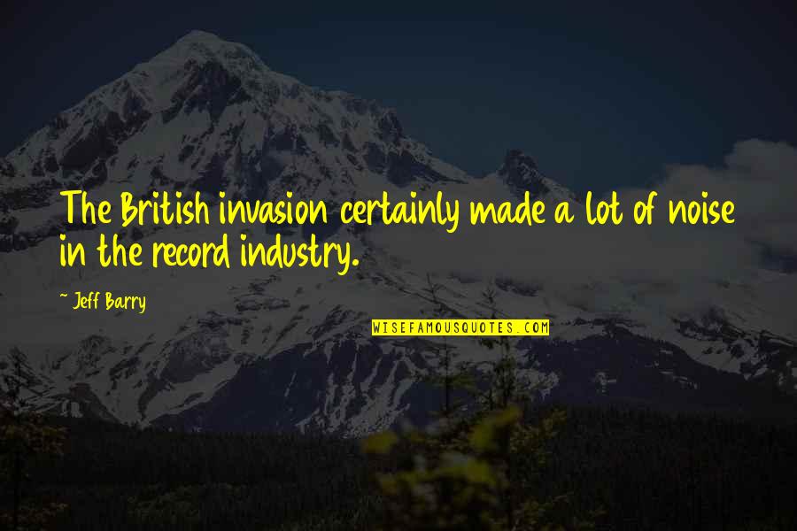 The British Invasion Quotes By Jeff Barry: The British invasion certainly made a lot of