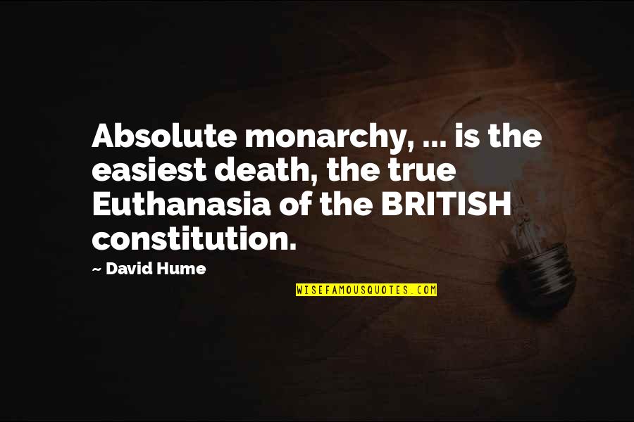 The British Monarchy Quotes By David Hume: Absolute monarchy, ... is the easiest death, the