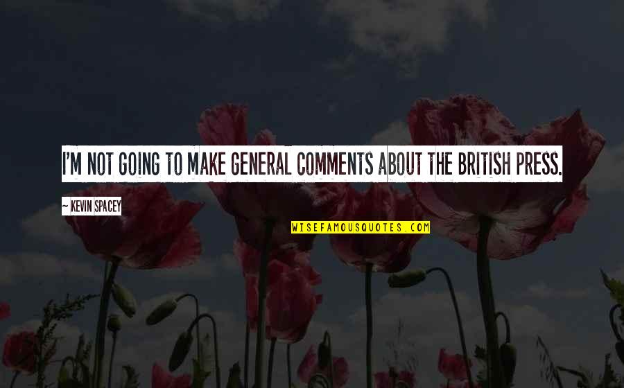 The British Press Quotes By Kevin Spacey: I'm not going to make general comments about