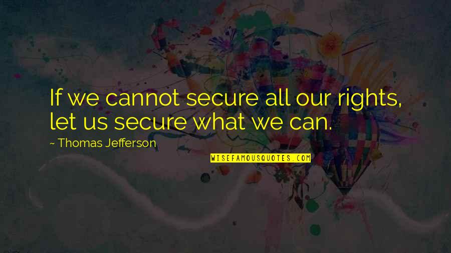 The British Press Quotes By Thomas Jefferson: If we cannot secure all our rights, let The British Press Quotes By Thomas Jefferson: If we cannot secure all our rights, let