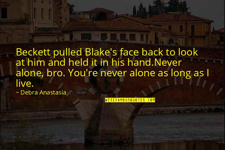 The Bro Quotes By Debra Anastasia: Beckett pulled Blake's face back to look at