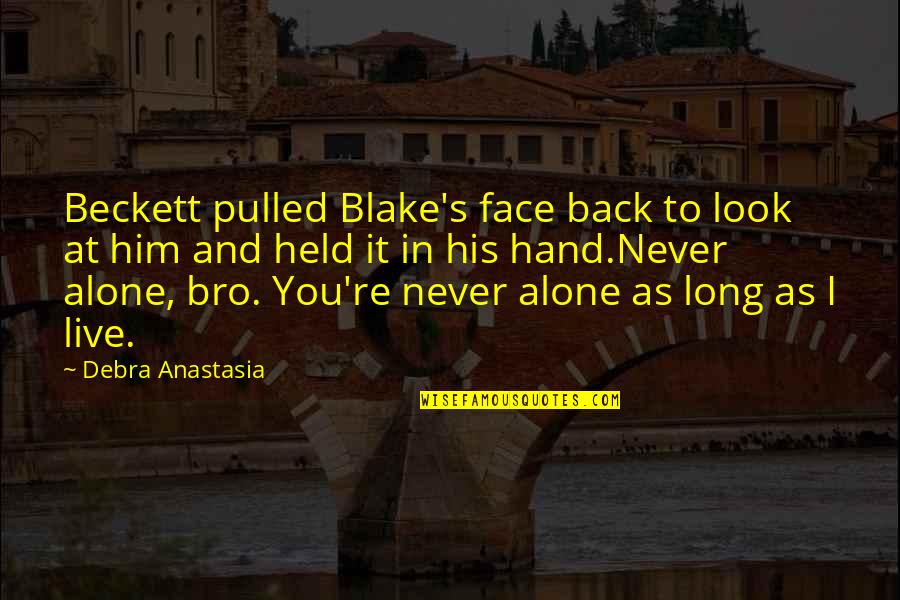 The Bro Quotes By Debra Anastasia: Beckett pulled Blake's face back to look at The Bro Quotes By Debra Anastasia: Beckett pulled Blake's face back to look at