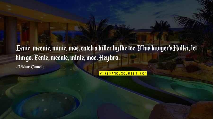 The Bro Quotes By Michael Connelly: Eenie, meenie, minie, moe, catch a killer by The Bro Quotes By Michael Connelly: Eenie, meenie, minie, moe, catch a killer by
