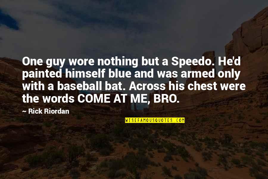 The Bro Quotes By Rick Riordan: One guy wore nothing but a Speedo. He'd The Bro Quotes By Rick Riordan: One guy wore nothing but a Speedo. He'd