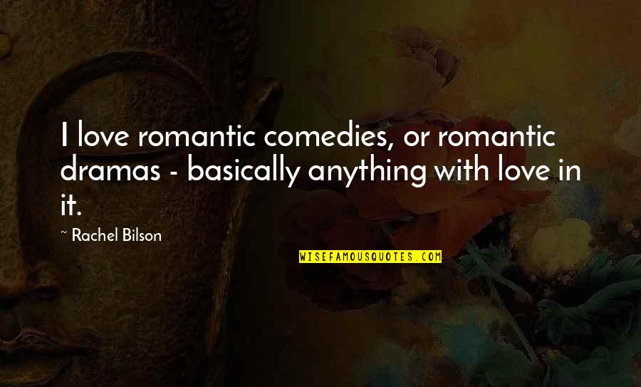 The Broken Globe Quotes By Rachel Bilson: I love romantic comedies, or romantic dramas -