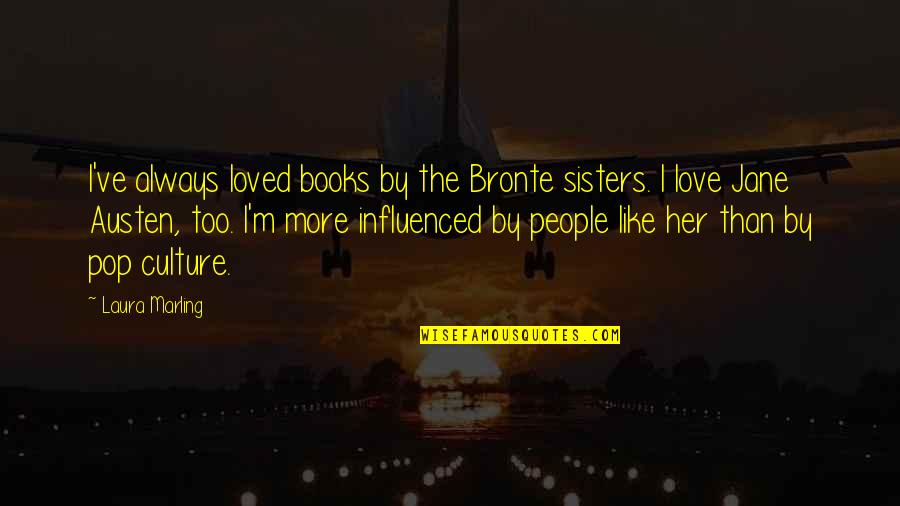 The Bronte Sisters Quotes By Laura Marling: I've always loved books by the Bronte sisters. The Bronte Sisters Quotes By Laura Marling: I've always loved books by the Bronte sisters.