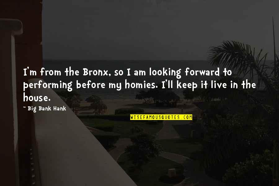 The Bronx Quotes By Big Bank Hank: I'm from the Bronx, so I am looking