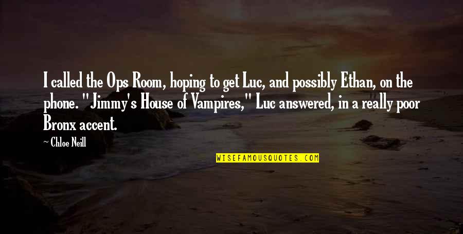 The Bronx Quotes By Chloe Neill: I called the Ops Room, hoping to get