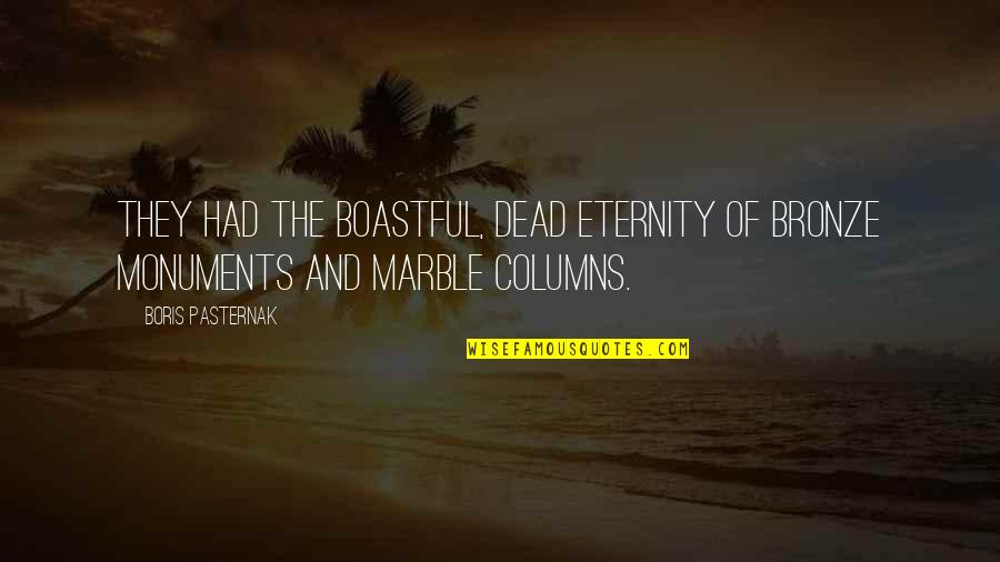 The Bronze Quotes By Boris Pasternak: They had the boastful, dead eternity of bronze