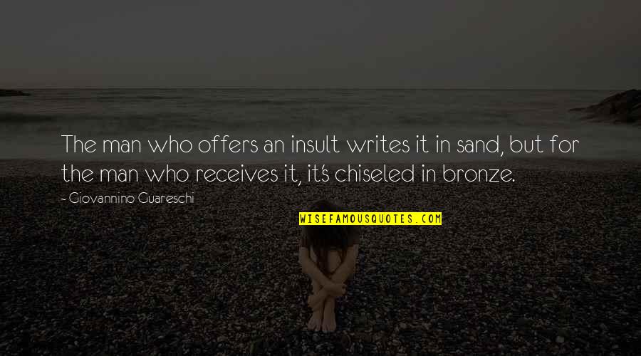 The Bronze Quotes By Giovannino Guareschi: The man who offers an insult writes it The Bronze Quotes By Giovannino Guareschi: The man who offers an insult writes it