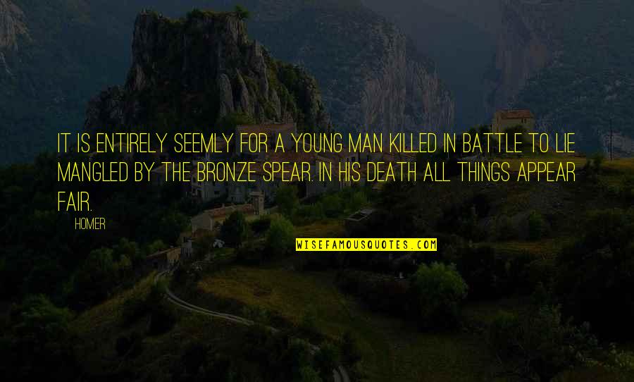 The Bronze Quotes By Homer: It is entirely seemly for a young man The Bronze Quotes By Homer: It is entirely seemly for a young man