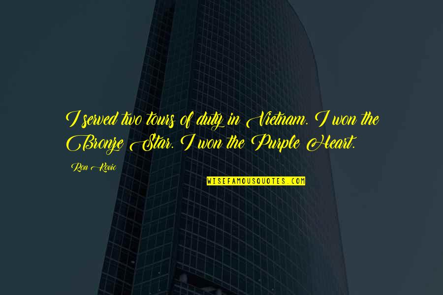 The Bronze Quotes By Ron Kovic: I served two tours of duty in Vietnam.