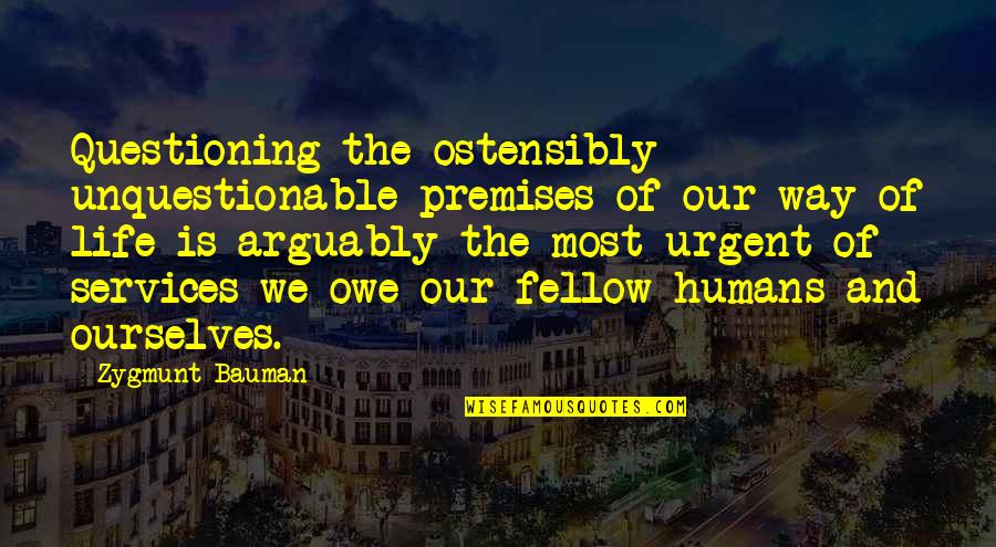 The Brothers Karamazov The Grand Inquisitor Quotes By Zygmunt Bauman: Questioning the ostensibly unquestionable premises of our way