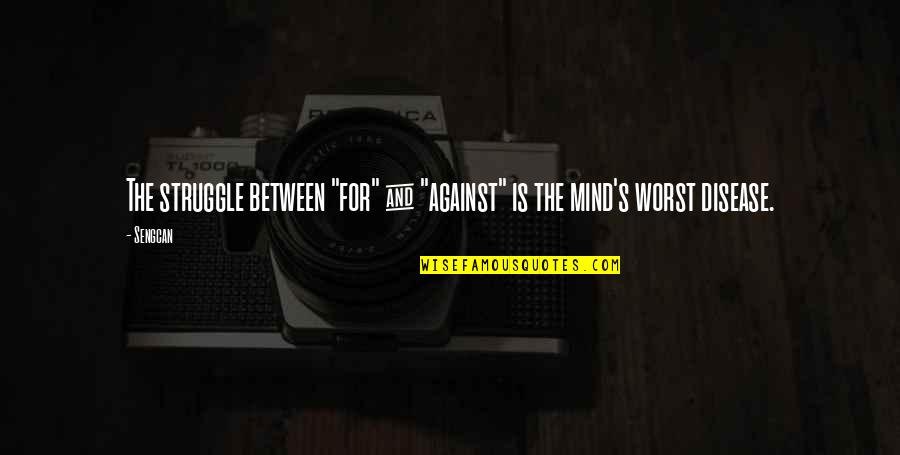 The Browns Is The Browns Quote Quotes By Sengcan: The struggle between "for" & "against" is the