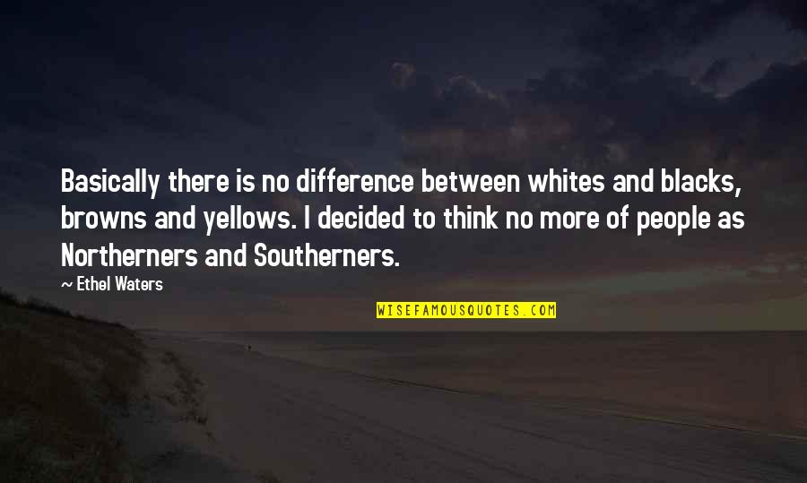 The Browns Is The Browns Quotes By Ethel Waters: Basically there is no difference between whites and