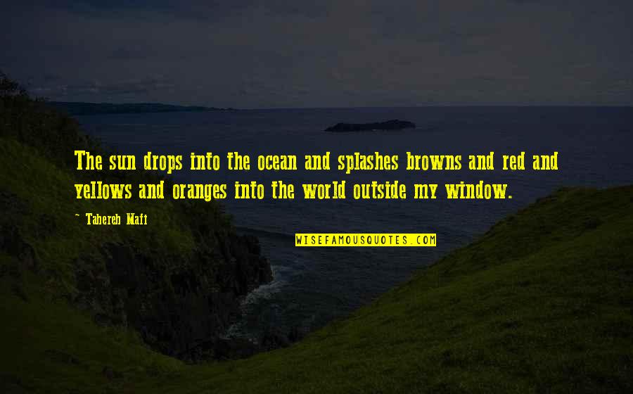 The Browns Is The Browns Quotes By Tahereh Mafi: The sun drops into the ocean and splashes
