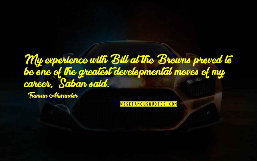 The Browns Is The Browns Quotes By Truman Alexander: My experience with Bill at the Browns proved