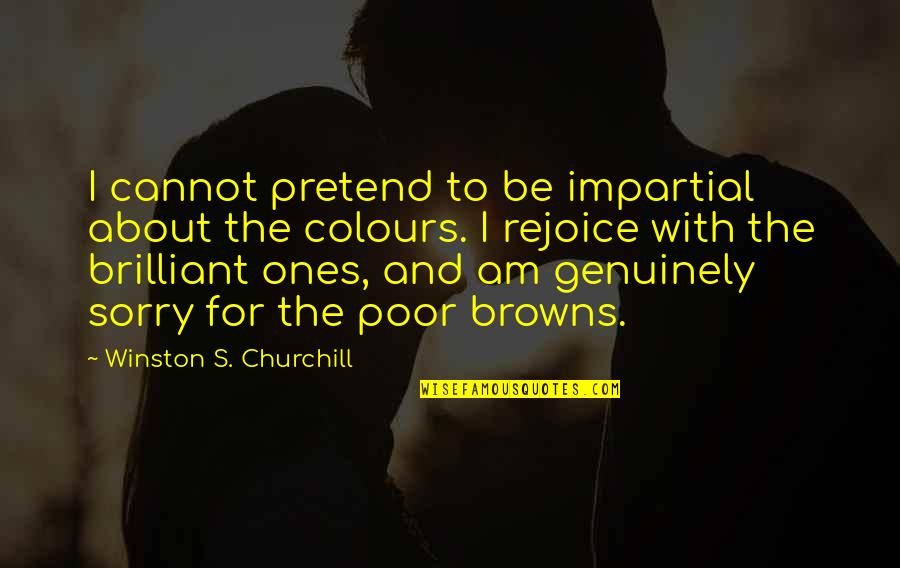 The Browns Is The Browns Quotes By Winston S. Churchill: I cannot pretend to be impartial about the