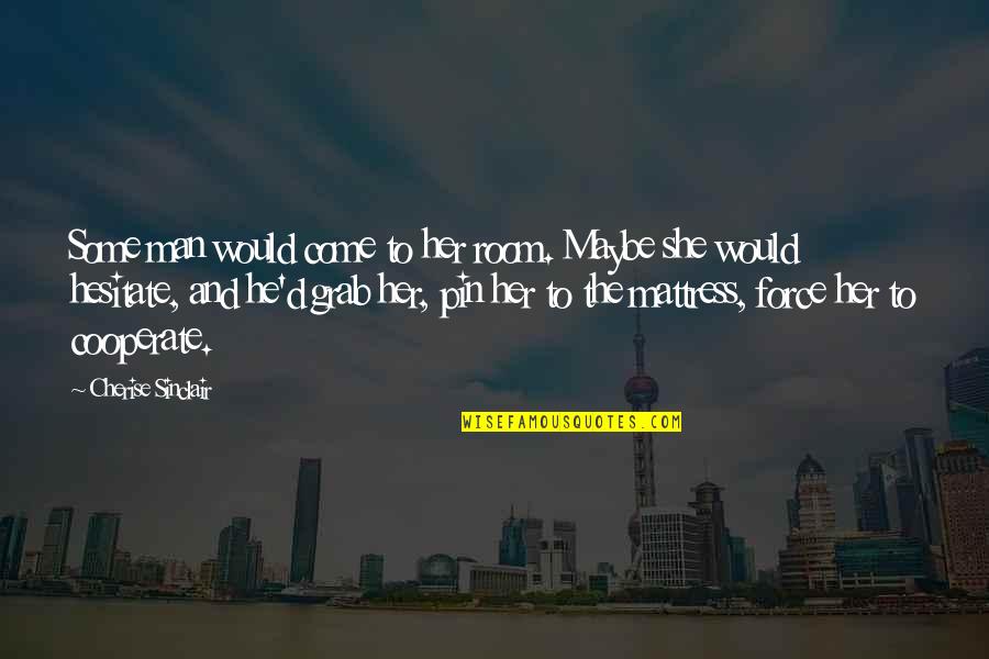 The Bubonic Plague Quotes By Cherise Sinclair: Some man would come to her room. Maybe The Bubonic Plague Quotes By Cherise Sinclair: Some man would come to her room. Maybe