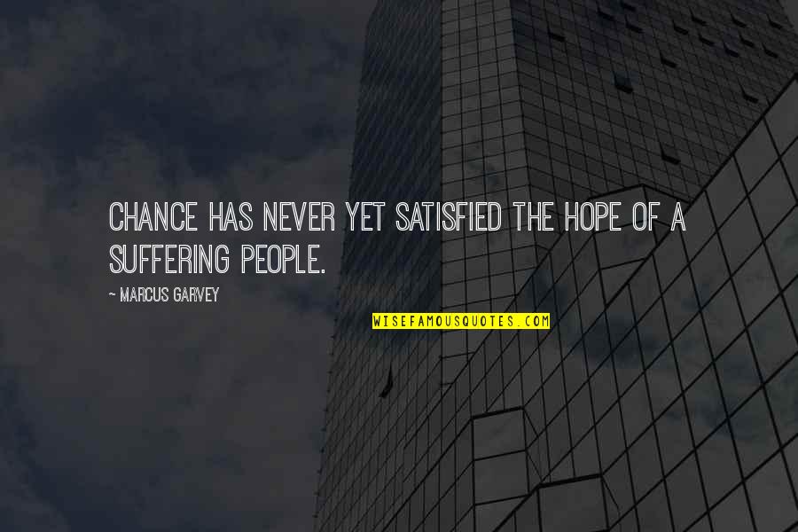 The Bubonic Plague Quotes By Marcus Garvey: Chance has never yet satisfied the hope of The Bubonic Plague Quotes By Marcus Garvey: Chance has never yet satisfied the hope of