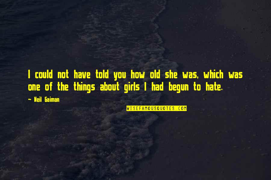 The Bubonic Plague Quotes By Neil Gaiman: I could not have told you how old The Bubonic Plague Quotes By Neil Gaiman: I could not have told you how old