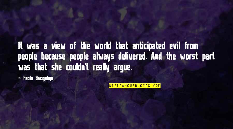The Bubonic Plague Quotes By Paolo Bacigalupi: It was a view of the world that The Bubonic Plague Quotes By Paolo Bacigalupi: It was a view of the world that