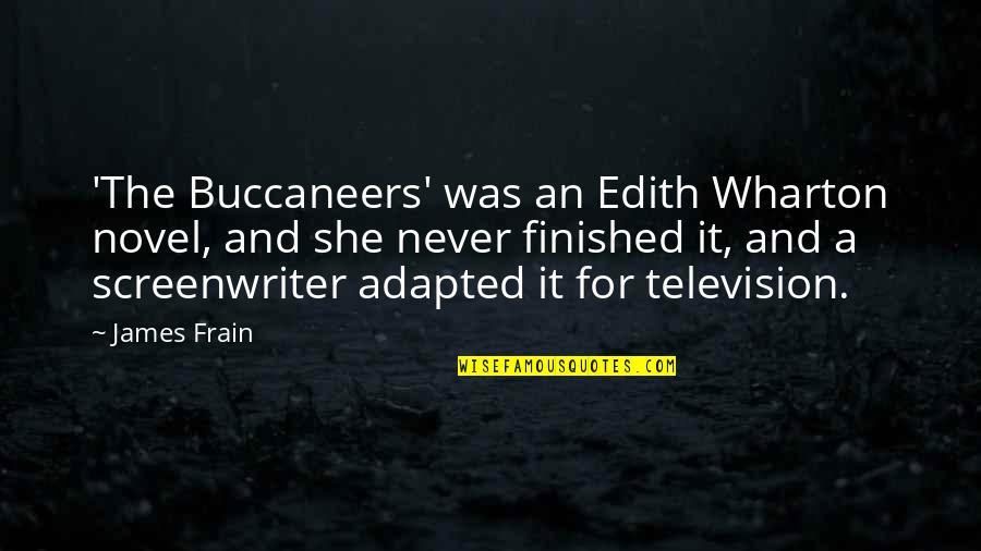 The Buccaneers Quotes By James Frain: 'The Buccaneers' was an Edith Wharton novel, and The Buccaneers Quotes By James Frain: 'The Buccaneers' was an Edith Wharton novel, and