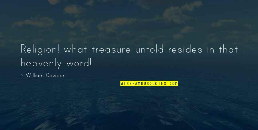 The Buck Stops Here Quotes By William Cowper: Religion! what treasure untold resides in that heavenly