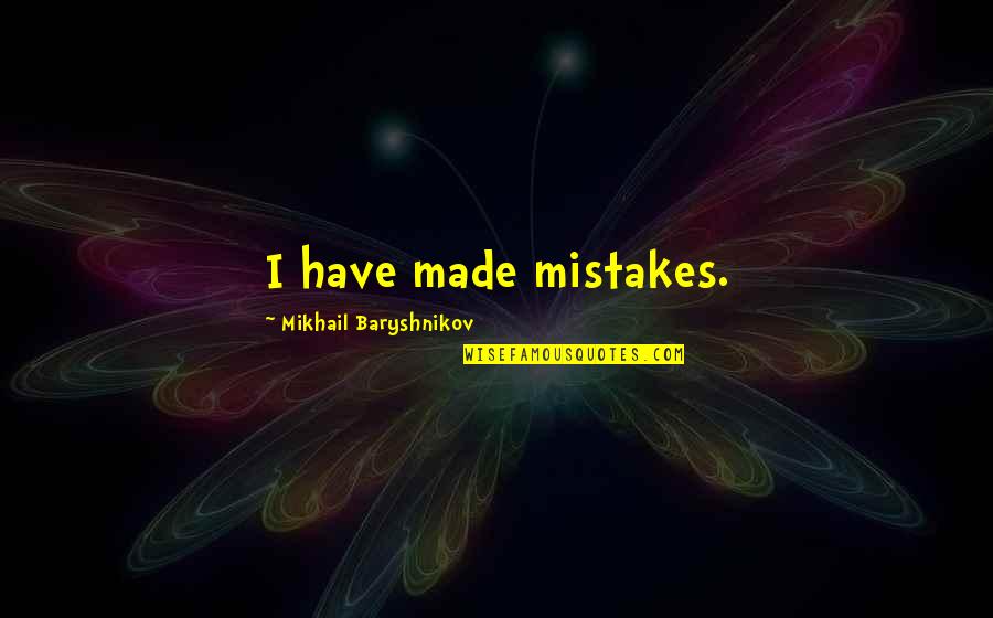 The Bucket List Opening Quotes By Mikhail Baryshnikov: I have made mistakes.