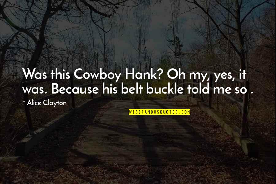 The Buckle Quotes By Alice Clayton: Was this Cowboy Hank? Oh my, yes, it