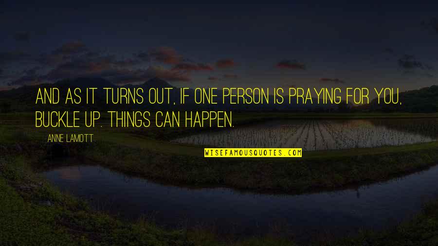 The Buckle Quotes By Anne Lamott: And as it turns out, if one person