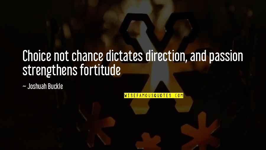The Buckle Quotes By Joshuah Buckle: Choice not chance dictates direction, and passion strengthens