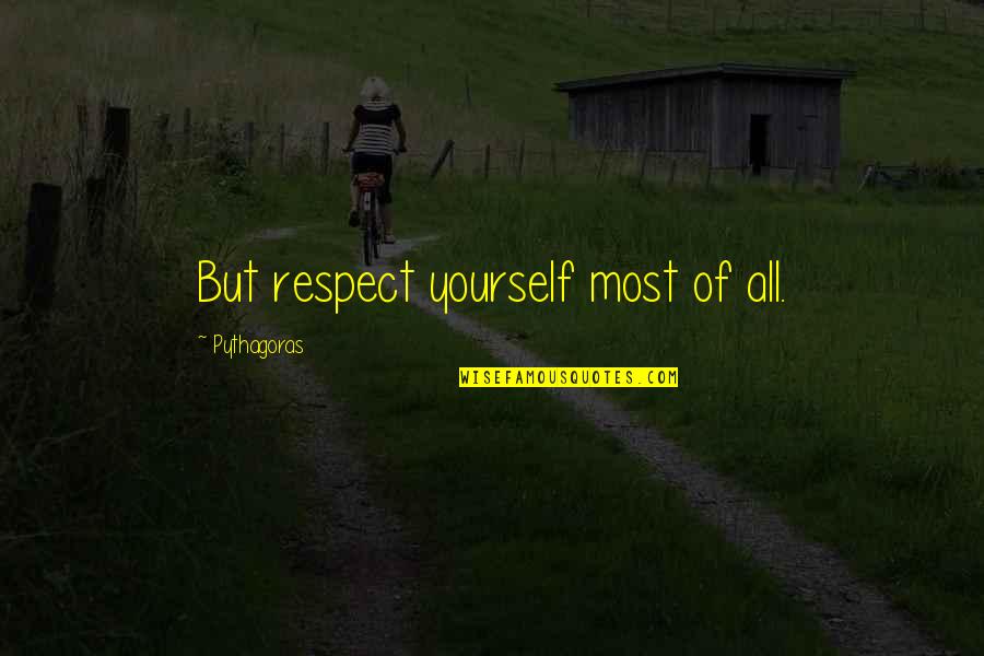 The Buddha Pbs Quotes By Pythagoras: But respect yourself most of all.