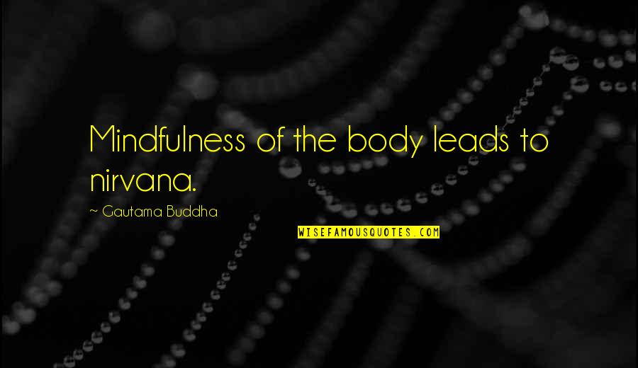 The Buddha Quotes By Gautama Buddha: Mindfulness of the body leads to nirvana.