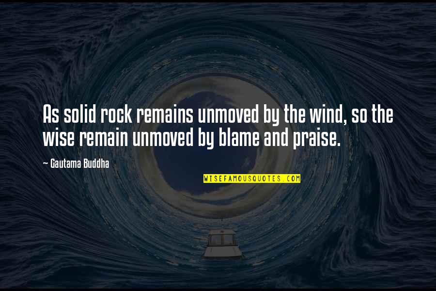 The Buddha Quotes By Gautama Buddha: As solid rock remains unmoved by the wind,