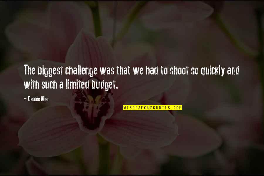 The Budget Quotes By Debbie Allen: The biggest challenge was that we had to The Budget Quotes By Debbie Allen: The biggest challenge was that we had to